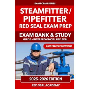 ACADEMY, RED SEAL Steamfitter / Pipefitter Red Seal Exam Prep 2025–2026: 1,000 Practice Questions, 5 Explained Practice Tests and 3 Full Exam Simulations: Exam Bank & Study Guide with Fully Explained Answers ACADEMY, RED SEAL Steamfitter / Pipefitter Red Seal Exam Prep 2025–2026: 1,000 Practice Questions, 5 Explained Practice Tests and 3 Full Exam Simulations: Exam Bank & Study Guide with Fully Explained Answers