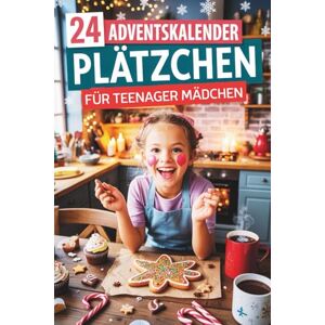 Baking, Snoofy 24 Adventskalender Plätzchen Für Teenager Mädchen: Festliche Plätzchen-Rezepte für jeden Adventstag – Einfach, lecker & perfekt zum gemeinsamen Backen Baking, Snoofy 24 Adventskalender Plätzchen Für Teenager Mädchen: Festliche Plätzchen-Rezepte für jeden Adventstag – Einfach, lecker & perfekt zum gemeinsamen Backen
