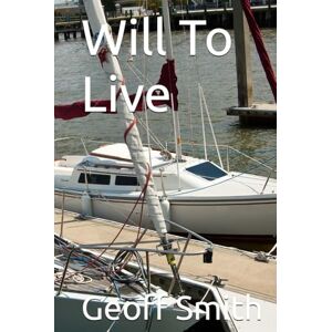 Smith, Geoff Will To Live Smith, Geoff Will To Live