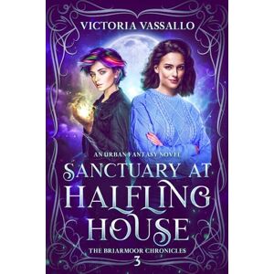 Vassallo, Victoria Sanctuary at Halfling House: An Urban Fantasy Novel (The Briarmoor Chronicles, Book 3) Vassallo, Victoria Sanctuary at Halfling House: An Urban Fantasy Novel (The Briarmoor Chronicles, Book 3)