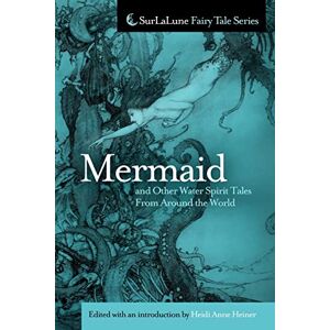 Heiner, Heidi Anne Mermaid and Other Water Spirit Tales From Around the World (Surlalune Fairy Tale) Heiner, Heidi Anne Mermaid and Other Water Spirit Tales From Around the World (Surlalune Fairy Tale)