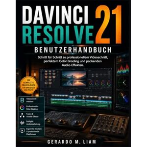 LIAM, GERARDO M. DAVINCI RESOLVE 21 BENUTZERHANDBUCH: chritt für Schritt zu professionellem Videoschnitt, perfektem Color Grading und packenden Audio-Effekten. LIAM, GERARDO M. DAVINCI RESOLVE 21 BENUTZERHANDBUCH: chritt für Schritt zu professionellem Videoschnitt, perfektem Color Grading und packenden Audio-Effekten.
