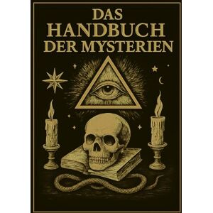 Hampe, Andreas Das Handbuch der Mysterien: Ein Wegweiser zu verborgener Wahrheit und innerer Macht Hampe, Andreas Das Handbuch der Mysterien: Ein Wegweiser zu verborgener Wahrheit und innerer Macht