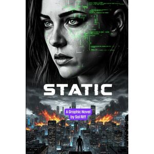 Riff, Sal STATIC: A Dystopian Sci-Fi Graphic Novel of Sacrifice and Rebellion (Sci-Fi Masterpiece Collection) Riff, Sal STATIC: A Dystopian Sci-Fi Graphic Novel of Sacrifice and Rebellion (Sci-Fi Masterpiece Collection)