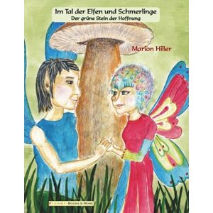 Hiller, Marion Im Tal der Elfen und Schmerlinge: Der grüne Stein der Hoffnung Hiller, Marion Im Tal der Elfen und Schmerlinge: Der grüne Stein der Hoffnung