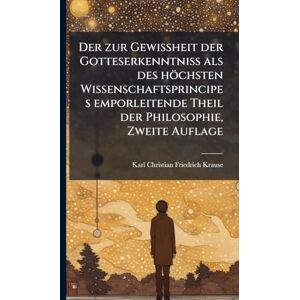 Philosophy Der zur Gewissheit der Gotteserkenntniss als des höchsten Wissenschaftsprincipes emporleitende Theil der Philosophie, Zweite Auflage Philosophy Der zur Gewissheit der Gotteserkenntniss als des höchsten Wissenschaftsprincipes emporleitende Theil der Philosophie, Zweite Auflage