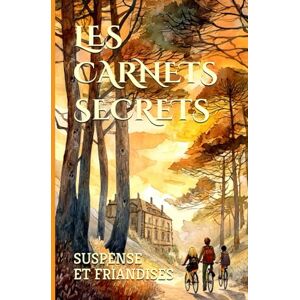 PINSON, Nina LES CARNETS SECRETS: 3 collégiens aventuriers mènent l'enquête au cœur de la forêt landaise PINSON, Nina LES CARNETS SECRETS: 3 collégiens aventuriers mènent l'enquête au cœur de la forêt landaise