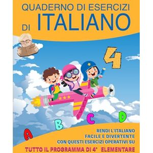 Raffaella, Maestra Quaderno di Esercizi di Italiano: Vol. 4 Rendi l'Italiano Facile e Divertente con questi Esercizi Operativi su tutto il programma di quarta elementare Raffaella, Maestra Quaderno di Esercizi di Italiano: Vol. 4 Rendi l'Italiano Facile e Divertente con questi Esercizi Operativi su tutto il programma di quarta elementare