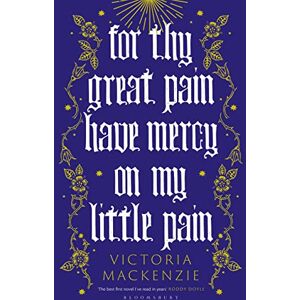 MacKenzie, Victoria For Thy Great Pain Have Mercy On My Little Pain: Winner of the Scottish National First Book Awards 2023 MacKenzie, Victoria For Thy Great Pain Have Mercy On My Little Pain: Winner of the Scottish National First Book Awards 2023