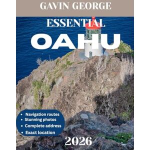 George, Gavin ESSENTIAL OAHU TRAVEL GUIDE 2026: Oahu Uncovered: Your Ultimate Guide to Exploring Hidden Gems, Iconic Beaches, Rich Culture, and Thrilling Island Adventures George, Gavin ESSENTIAL OAHU TRAVEL GUIDE 2026: Oahu Uncovered: Your Ultimate Guide to Exploring Hidden Gems, Iconic Beaches, Rich Culture, and Thrilling Island Adventures