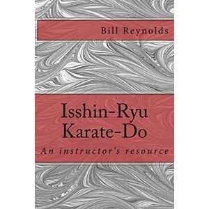 Reynolds, Bill Isshin-Ryu Karate-Do: An instructor's manual Reynolds, Bill Isshin-Ryu Karate-Do: An instructor's manual