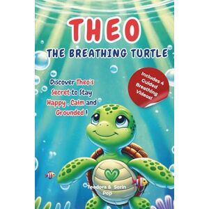 Pop, Teodora Theo the Breathing Turtle: Simple Breathing Exercises for Kids to Calm Down — A Turtle Story that Teaches Emotional Regulation, Anxiety Relief, and Anger & Stress Management Pop, Teodora Theo the Breathing Turtle: Simple Breathing Exercises for Kids to Calm Down — A Turtle Story that Teaches Emotional Regulation, Anxiety Relief, and Anger & Stress Management