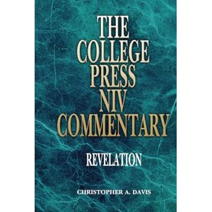 Davis, Christopher A. College Press NIV Commentary: Revelation (The College Press NIV Commentary Series) Davis, Christopher A. College Press NIV Commentary: Revelation (The College Press NIV Commentary Series)