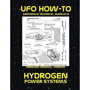 Fortune, Luke Hydrogen Power Systems: Scans of Government Archived Data on Advanced Tech: Volume 9 (UFO How-To Aerospace Technical Manuals) Fortune, Luke Hydrogen Power Systems: Scans of Government Archived Data on Advanced Tech: Volume 9 (UFO How-To Aerospace Technical Manuals)
