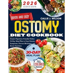 Wilson QUICK AND EASY OSTOMY DIET COOKBOOK: Simple Digestion-Friendly Dishes: 30-Day Meal Plan to Ease Ostomy Symptoms, Prevent Blockages, and Boost Nutrition Wilson QUICK AND EASY OSTOMY DIET COOKBOOK: Simple Digestion-Friendly Dishes: 30-Day Meal Plan to Ease Ostomy Symptoms, Prevent Blockages, and Boost Nutrition