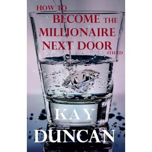 Duncan, Kay How to Become the Millionaire Next Door 4th Ed. Duncan, Kay How to Become the Millionaire Next Door 4th Ed.