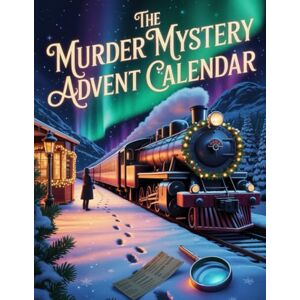 McKinneyd, Helen J. The Murder Mystery Advent Calendar: Ein Advent voller Geheimnisse: Tägliche Rätsel, tödliche Hinweise und eisige Spannung McKinneyd, Helen J. The Murder Mystery Advent Calendar: Ein Advent voller Geheimnisse: Tägliche Rätsel, tödliche Hinweise und eisige Spannung