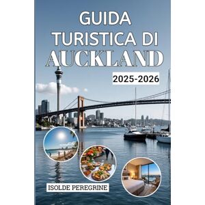 Peregrine, Isolde AUCKLAND GUIDA TURISTICA DI 2025-2026: Esplora tesori nascosti, itinerari pratici, ristoranti alla moda, avventure all'aria aperta ed esperienze culturali nella città porta d'accesso della Nuova Zelan Peregrine, Isolde AUCKLAND GUIDA TURISTICA DI 2025-2026: Esplora tesori nascosti, itinerari pratici, ristoranti alla moda, avventure all'aria aperta ed esperienze culturali nella città porta d'accesso della Nuova Zelan