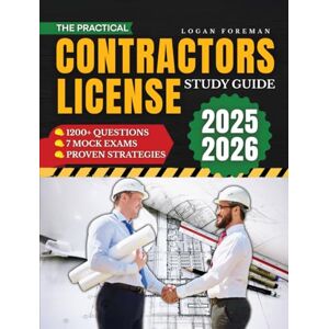 Foreman, Logan The Practical Contractors License Study Guide: 1200+ Questions and 7 Mock Exams with Straightforward Explanations, Proven Strategies, and State Guidance to Eliminate Stress and Build Confidence Foreman, Logan The Practical Contractors License Study Guide: 1200+ Questions and 7 Mock Exams with Straightforward Explanations, Proven Strategies, and State Guidance to Eliminate Stress and Build Confidence