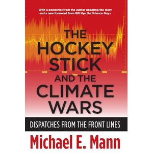 Mann, Michael The Hockey Stick and the Climate Wars: Dispatches from the Front Lines Mann, Michael The Hockey Stick and the Climate Wars: Dispatches from the Front Lines