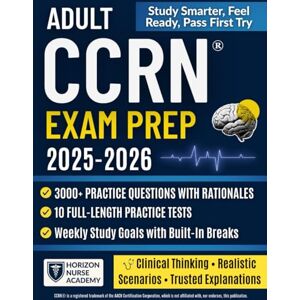 Academy, Horizon Nurse Adult CCRN® Exam Prep: The Smart Nurse’s Study Guide — 3000+ Practice Questions with Rationales, 10 Full-Length Practice Tests, High-Yield Content & Proven Strategies to Pass on Your First Try. Academy, Horizon Nurse Adult CCRN® Exam Prep: The Smart Nurse’s Study Guide — 3000+ Practice Questions with Rationales, 10 Full-Length Practice Tests, High-Yield Content & Proven Strategies to Pass on Your First Try.