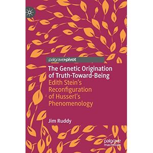 Ruddy, Jim The Genetic Origination of Truth-Toward-Being: Edith Stein’s Reconfiguration of Husserl’s Phenomenology Ruddy, Jim The Genetic Origination of Truth-Toward-Being: Edith Stein’s Reconfiguration of Husserl’s Phenomenology