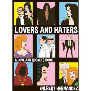 Gilbert Hernandez Lovers and Haters A Love and Rockets Book Gilbert Hernandez Lovers and Haters A Love and Rockets Book