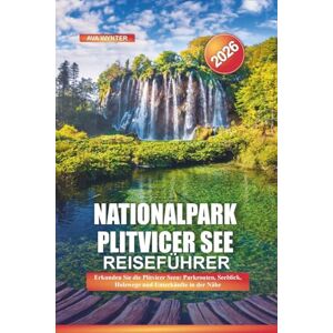 WYNTER, AVA Nationalpark Plitvicer See Reiseführer 2026: Erkunden Sie die Plitvicer Seen: Parkrouten, Seeblick, Holzwege und Unterkünfte in der Nähe WYNTER, AVA Nationalpark Plitvicer See Reiseführer 2026: Erkunden Sie die Plitvicer Seen: Parkrouten, Seeblick, Holzwege und Unterkünfte in der Nähe