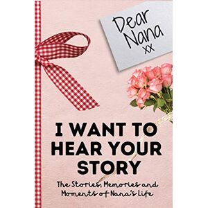 Publishing Group, The Life Graduate Dear Nana. I Want To Hear Your Story: A Guided Memory Journal to Share The Stories, Memories and Moments That Have Shaped Nana's Life 7 x 10 inch Publishing Group, The Life Graduate Dear Nana. I Want To Hear Your Story: A Guided Memory Journal to Share The Stories, Memories and Moments That Have Shaped Nana's Life 7 x 10 inch