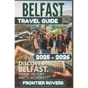 Rovers, Frontier Belfast Travel Guide 2025-2026: Beyond Expectations: A Complete Guide with Stunning Photos, Insider Tips, and Practical Resources Rovers, Frontier Belfast Travel Guide 2025-2026: Beyond Expectations: A Complete Guide with Stunning Photos, Insider Tips, and Practical Resources