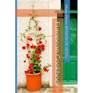 BESSON DE VEZAC, Marie Pierre European Cookbook: Recipes from all 27 countries of the European Union, A Culinary Exploration of the European Union BESSON DE VEZAC, Marie Pierre European Cookbook: Recipes from all 27 countries of the European Union, A Culinary Exploration of the European Union