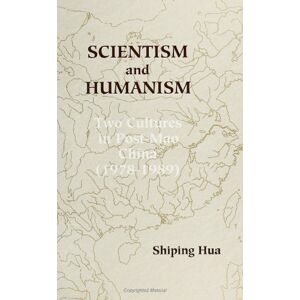 Hua, Shiping Scientism and Humanism: Two Cultures in Post-Mao China (1978-1989) Hua, Shiping Scientism and Humanism: Two Cultures in Post-Mao China (1978-1989)