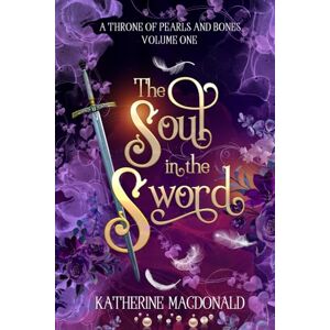 Macdonald, Katherine The Soul in the Sword (A Throne of Pearls and Bones) Macdonald, Katherine The Soul in the Sword (A Throne of Pearls and Bones)