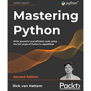Hattem, Rick van Mastering Python: Write powerful and efficient code using the full range of Python's capabilities, 2nd Edition Hattem, Rick van Mastering Python: Write powerful and efficient code using the full range of Python's capabilities, 2nd Edition