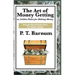 Barnum, P T The Art of Money Getting Barnum, P T The Art of Money Getting