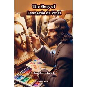 Nazari, Reza The Story of Leonardo da Vinci: Short Stories for Kids Nazari, Reza The Story of Leonardo da Vinci: Short Stories for Kids