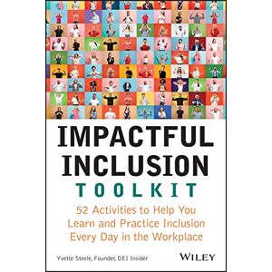 Steele, Yvette Impactful Inclusion Toolkit: 52 Activities to Help You Learn and Practice Inclusion Every Day in the Workplace Steele, Yvette Impactful Inclusion Toolkit: 52 Activities to Help You Learn and Practice Inclusion Every Day in the Workplace