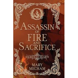 Mecham, Mary Assassin of Fire and Sacrifice (Sacrificed Hearts) Mecham, Mary Assassin of Fire and Sacrifice (Sacrificed Hearts)