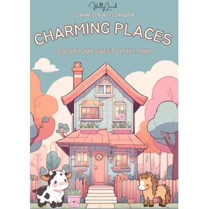 Sannella Morgadanes, Alessandra Charming Places – A Kawaii Coloring Book for Everyone: Color Your Sweet Little Shop: Discover Adorable Shops, Markets, and Bakeries... to Color! (The Original WellyLand) Sannella Morgadanes, Alessandra Charming Places – A Kawaii Coloring Book for Everyone: Color Your Sweet Little Shop: Discover Adorable Shops, Markets, and Bakeries... to Color! (The Original WellyLand)