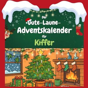 Lehmann, Florian Der Gute-Laune-Adventskalender für Kiffer: 24 Tage Spaß. Das ideale Geschenk Lehmann, Florian Der Gute-Laune-Adventskalender für Kiffer: 24 Tage Spaß. Das ideale Geschenk