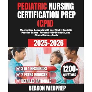 MEDPREP, BEACON PEDIATRIC NURSING CERTIFICATION PREP (CPN): Master Core Concepts with over 12o0+ Realistic Practice Exams , Proven Study Methods, and Clinical Success Tools MEDPREP, BEACON PEDIATRIC NURSING CERTIFICATION PREP (CPN): Master Core Concepts with over 12o0+ Realistic Practice Exams , Proven Study Methods, and Clinical Success Tools