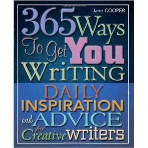 Cooper, Jane 365 Ways To Get You Writing: Daily Inspiration and Advice for Creative Writers Cooper, Jane 365 Ways To Get You Writing: Daily Inspiration and Advice for Creative Writers