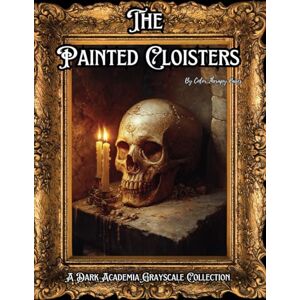 Therapy Pages, Color The Painted Cloisters: A Dark Academia Grayscale Collection: Mega Coloring Book With 110 Gothic Art Paintings for Adults and Teens Relaxation Therapy Pages, Color The Painted Cloisters: A Dark Academia Grayscale Collection: Mega Coloring Book With 110 Gothic Art Paintings for Adults and Teens Relaxation