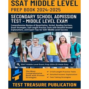 Publication, Test Treasure SSAT Middle Level Prep Book 2024-2025: Comprehensive Review of Quantitative, Verbal, Reading Sections, Exam Strategies, and Full-Length Practice Tests ... and Expert Tips for SSAT Middle Level Success Publication, Test Treasure SSAT Middle Level Prep Book 2024-2025: Comprehensive Review of Quantitative, Verbal, Reading Sections, Exam Strategies, and Full-Length Practice Tests ... and Expert Tips for SSAT Middle Level Success