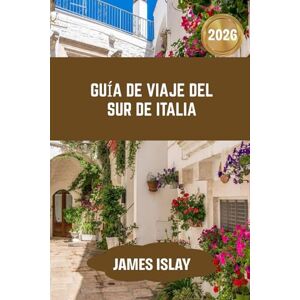 Islay, James Guía de viaje del sur de Italia 2026: Un compañero de viaje para 2026 diseñado para una planificación sin esfuerzo, conexión cultural y aventuras significativas. Islay, James Guía de viaje del sur de Italia 2026: Un compañero de viaje para 2026 diseñado para una planificación sin esfuerzo, conexión cultural y aventuras significativas.