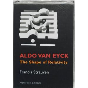 Strauven, Francis Aldo Van Eyck: The Shape of Relativity Strauven, Francis Aldo Van Eyck: The Shape of Relativity