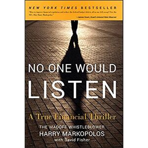Markopolos, Harry No One Would Listen: A True Financial Thriller Markopolos, Harry No One Would Listen: A True Financial Thriller