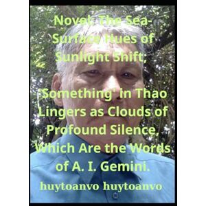 huytoanvo vo, toan huytoanvo huytoanvo Novel: The Sea-Surface Hues of Sunlight Shift; 'Something' in Thao Lingers as Clouds of Profound Silence, Which Are the Words of A. I. Gemini. huytoanvo vo, toan huytoanvo huytoanvo Novel: The Sea-Surface Hues of Sunlight Shift; 'Something' in Thao Lingers as Clouds of Profound Silence, Which Are the Words of A. I. Gemini.