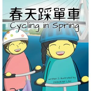 Lau, Deborah Cycling in Spring: A Cantonese/English Bilingual Rhyming Story Book (with Traditional Chinese and Jyutping): 2 (My Wide and Wondrous World) Lau, Deborah Cycling in Spring: A Cantonese/English Bilingual Rhyming Story Book (with Traditional Chinese and Jyutping): 2 (My Wide and Wondrous World)