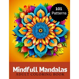 Press, Whirling Frenzy Mindfull Mandalas Adult Coloring Book: 101 Mandala Patterns For Adults and Teens, 8.5"x11", Relaxing Activities Book. Press, Whirling Frenzy Mindfull Mandalas Adult Coloring Book: 101 Mandala Patterns For Adults and Teens, 8.5"x11", Relaxing Activities Book.